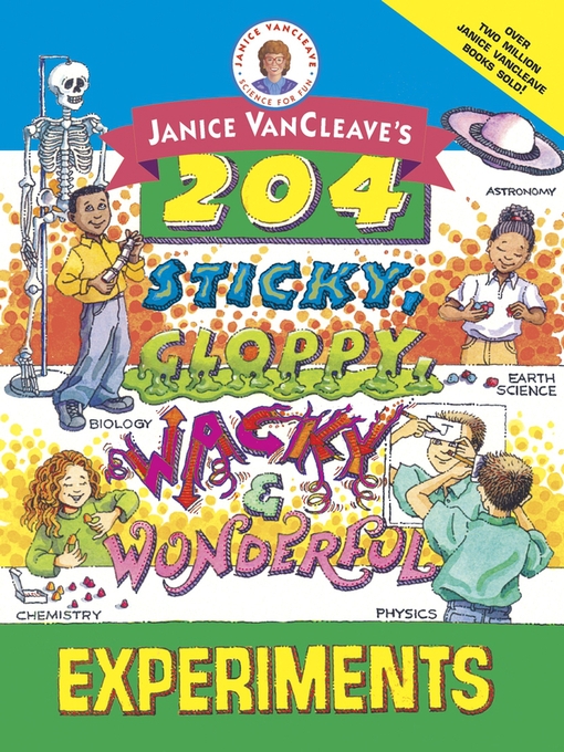 Title details for Janice VanCleave's 204 Sticky, Gloppy, Wacky, and Wonderful Experiments by Janice VanCleave - Available